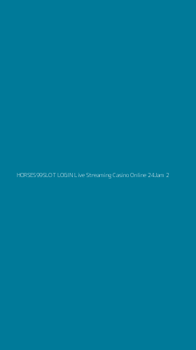 Tampilan Antarmuka Aplikasi Horses99slot Login Live Streaming Casino Online 24jam - 2