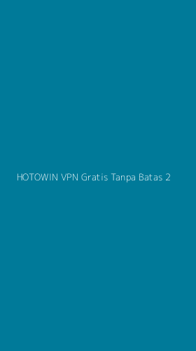 Tampilan Antarmuka Aplikasi Hotowin Vpn Gratis Tanpa Batas - 2