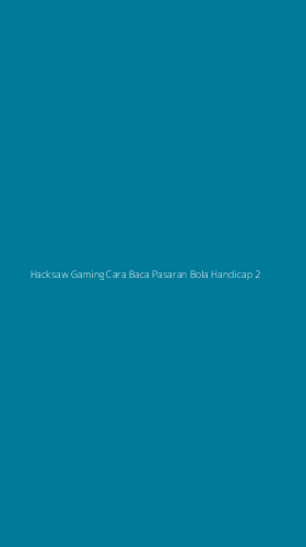 Tampilan Antarmuka Aplikasi Hacksaw Gaming Cara Baca Pasaran Bola Handicap - 2