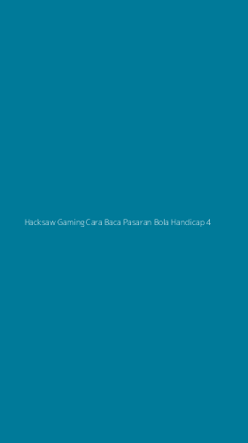 Tampilan Antarmuka Aplikasi Hacksaw Gaming Cara Baca Pasaran Bola Handicap - 4
