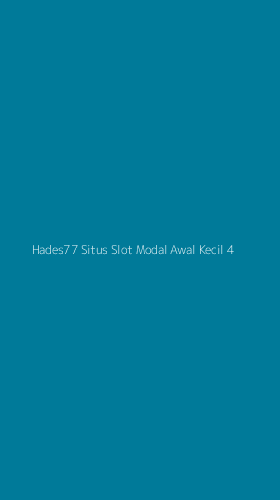 Tampilan Antarmuka Aplikasi Hades77 Situs Slot Modal Awal Kecil - 4