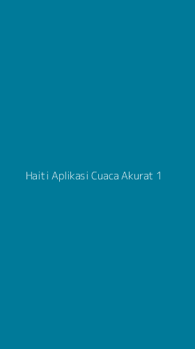 Tampilan Antarmuka Aplikasi Haiti Aplikasi Cuaca Akurat - 1