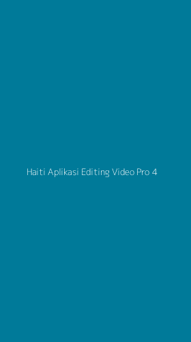 Tampilan Antarmuka Aplikasi Haiti Aplikasi Editing Video Pro - 4