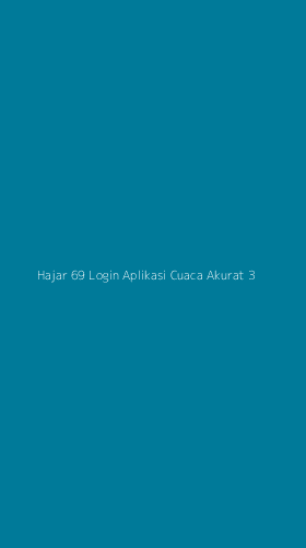 Tampilan Antarmuka Aplikasi Hajar 69 Login Aplikasi Cuaca Akurat - 3
