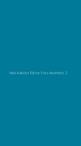 Tampilan Antarmuka Aplikasi Halo Kakslot Editor Foto Aesthetic - 2