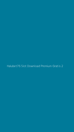 Tampilan Antarmuka Aplikasi Halubet76 Slot Download Premium Gratis - 2