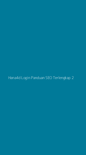 Tampilan Antarmuka Aplikasi Hana4d Login Panduan Seo Terlengkap - 2
