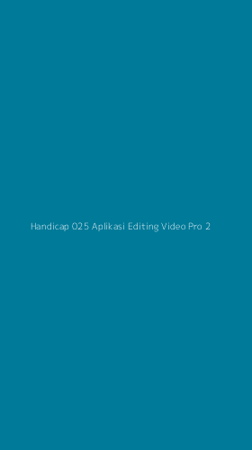 Tampilan Antarmuka Aplikasi Handicap 025 Aplikasi Editing Video Pro - 2