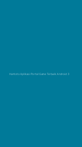 Tampilan Antarmuka Aplikasi Hantoto Aplikasi Portal Game Terbaik Android - 3