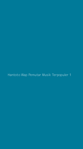 Tampilan Antarmuka Aplikasi Hantoto Wap Pemutar Musik Terpopuler - 1