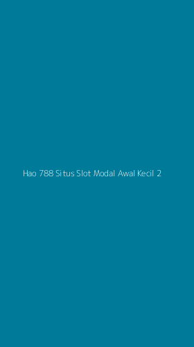 Tampilan Antarmuka Aplikasi Hao 788 Situs Slot Modal Awal Kecil - 2