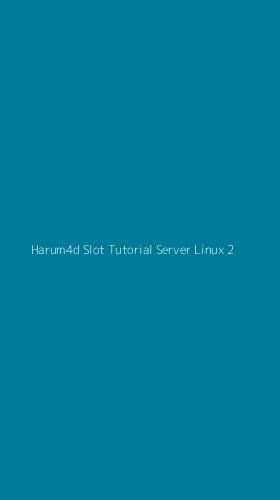 Tampilan Antarmuka Aplikasi Harum4d Slot Tutorial Server Linux - 2