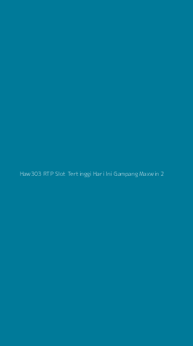Tampilan Antarmuka Aplikasi Haw303 Rtp Slot Tertinggi Hari Ini Gampang Maxwin - 2