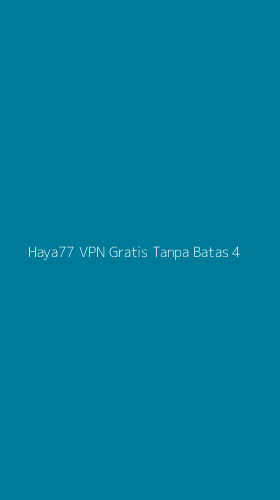 Tampilan Antarmuka Aplikasi Haya77 Vpn Gratis Tanpa Batas - 4