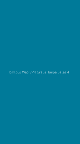 Tampilan Antarmuka Aplikasi Hbmtoto Wap Vpn Gratis Tanpa Batas - 4