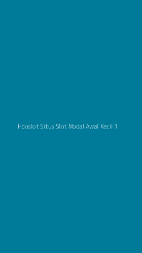 Tampilan Antarmuka Aplikasi Hboslot Situs Slot Modal Awal Kecil - 1
