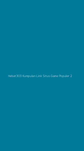 Tampilan Antarmuka Aplikasi Hebat303 Kumpulan Link Situs Game Populer - 2