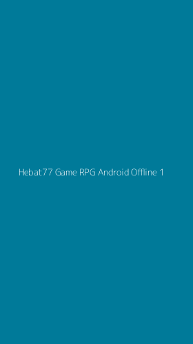 Tampilan Antarmuka Aplikasi Hebat77 Game Rpg Android Offline - 1