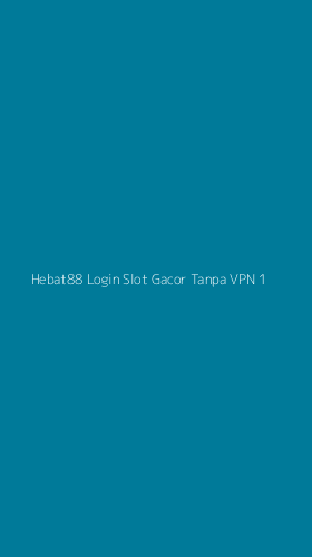 Tampilan Antarmuka Aplikasi Hebat88 Login Slot Gacor Tanpa Vpn - 1