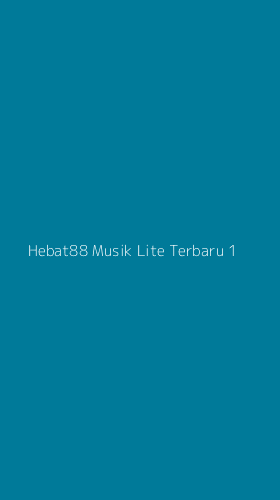 Tampilan Antarmuka Aplikasi Hebat88 Musik Lite Terbaru - 1