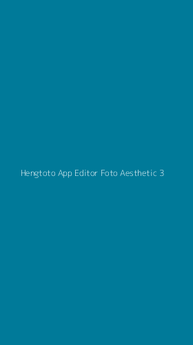 Tampilan Antarmuka Aplikasi Hengtoto App Editor Foto Aesthetic - 3