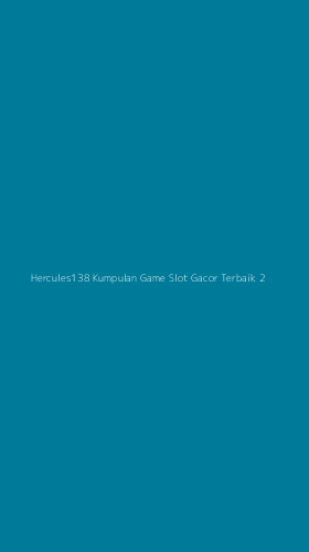 Tampilan Antarmuka Aplikasi Hercules138 Kumpulan Game Slot Gacor Terbaik - 2