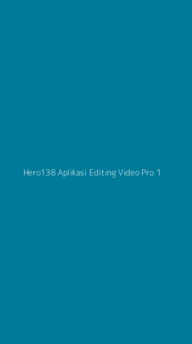 Tampilan Antarmuka Aplikasi Hero138 Aplikasi Editing Video Pro - 1