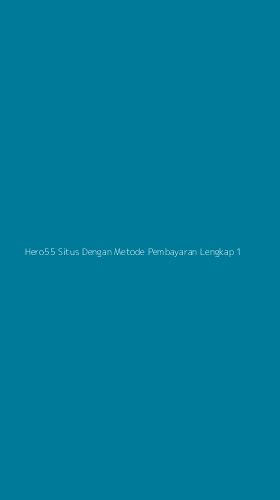 Tampilan Antarmuka Aplikasi Hero55 Situs Dengan Metode Pembayaran Lengkap - 1