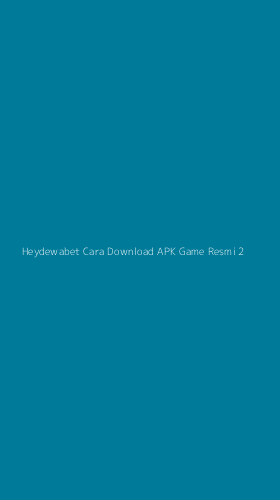 Tampilan Antarmuka Aplikasi Heydewabet Cara Download Apk Game Resmi - 2