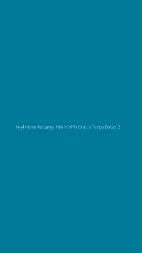 Tampilan Antarmuka Aplikasi Heylinkme Keluarga Hiwin Vpn Gratis Tanpa Batas - 3