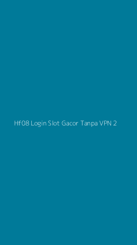 Tampilan Antarmuka Aplikasi Hf08 Login Slot Gacor Tanpa Vpn - 2