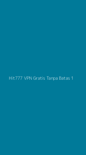 Tampilan Antarmuka Aplikasi Hit777 Vpn Gratis Tanpa Batas - 1