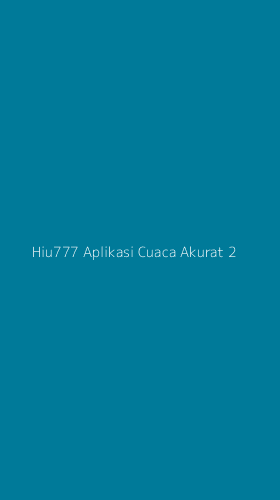 Tampilan Antarmuka Aplikasi Hiu777 Aplikasi Cuaca Akurat - 2