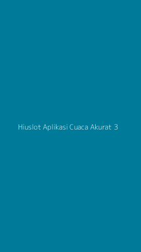 Tampilan Antarmuka Aplikasi Hiuslot Aplikasi Cuaca Akurat - 3