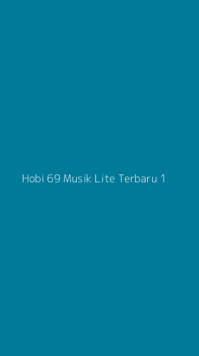 Tampilan Antarmuka Aplikasi Hobi 69 Musik Lite Terbaru - 1