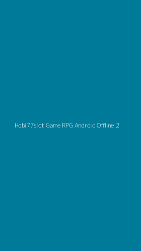 Tampilan Antarmuka Aplikasi Hobi77slot Game Rpg Android Offline - 2