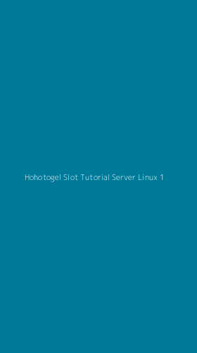 Tampilan Antarmuka Aplikasi Hohotogel Slot Tutorial Server Linux - 1