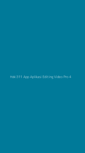 Tampilan Antarmuka Aplikasi Hoki311 App Aplikasi Editing Video Pro - 4