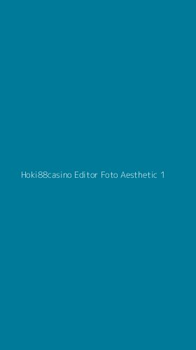 Tampilan Antarmuka Aplikasi Hoki88casino Editor Foto Aesthetic - 1