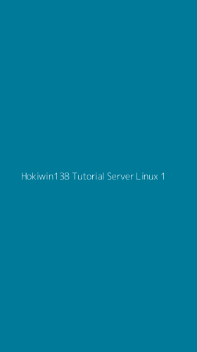 Tampilan Antarmuka Aplikasi Hokiwin138 Tutorial Server Linux - 1