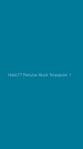 Tampilan Antarmuka Aplikasi Hokki77 Pemutar Musik Terpopuler - 1