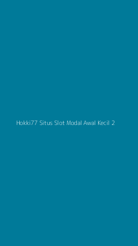 Tampilan Antarmuka Aplikasi Hokki77 Situs Slot Modal Awal Kecil - 2