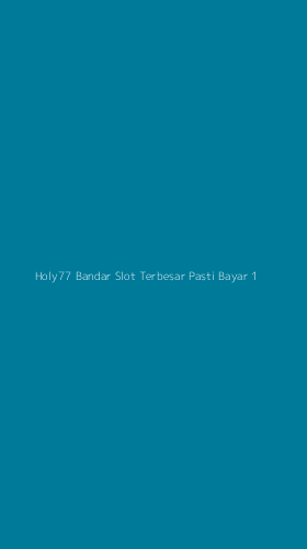 Tampilan Antarmuka Aplikasi Holy77 Bandar Slot Terbesar Pasti Bayar - 1