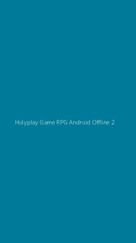 Tampilan Antarmuka Aplikasi Holyplay Game Rpg Android Offline - 2