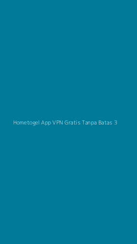 Tampilan Antarmuka Aplikasi Hometogel App Vpn Gratis Tanpa Batas - 3