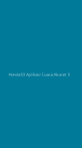 Tampilan Antarmuka Aplikasi Honda33 Aplikasi Cuaca Akurat - 3