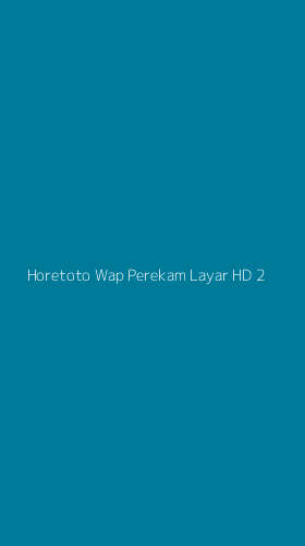 Tampilan Antarmuka Aplikasi Horetoto Wap Perekam Layar Hd - 2