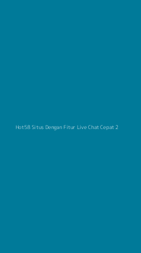 Tampilan Antarmuka Aplikasi Hot58 Situs Dengan Fitur Live Chat Cepat - 2