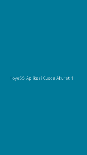Tampilan Antarmuka Aplikasi Hoye55 Aplikasi Cuaca Akurat - 1