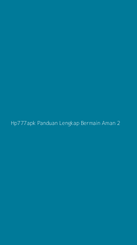 Tampilan Antarmuka Aplikasi Hp777apk Panduan Lengkap Bermain Aman - 2